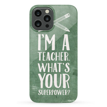 I'm a Teacher. What's Your Superpower? Phone Case