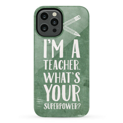 I'm a Teacher. What's Your Superpower? Phone Case