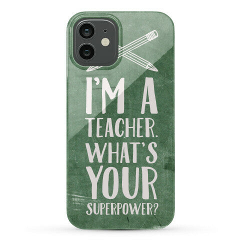 I'm a Teacher. What's Your Superpower? Phone Case