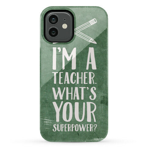 I'm a Teacher. What's Your Superpower? Phone Case