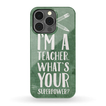 I'm a Teacher. What's Your Superpower? Phone Case