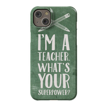 I'm a Teacher. What's Your Superpower? Phone Case