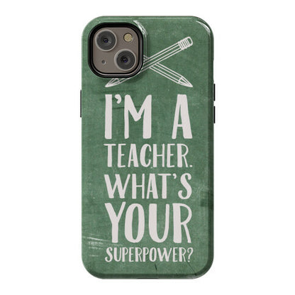 I'm a Teacher. What's Your Superpower? Phone Case