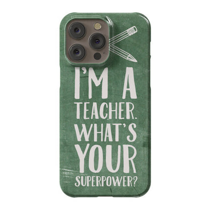 I'm a Teacher. What's Your Superpower? Phone Case