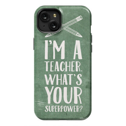 I'm a Teacher. What's Your Superpower? Phone Case