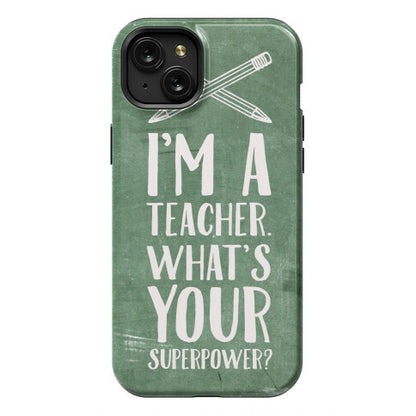 I'm a Teacher. What's Your Superpower? Phone Case