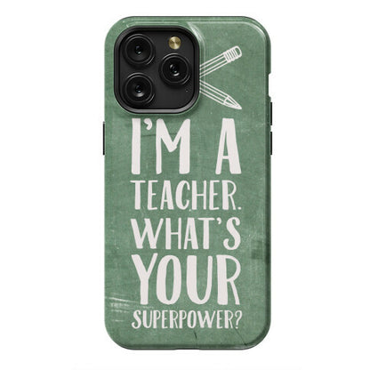 I'm a Teacher. What's Your Superpower? Phone Case