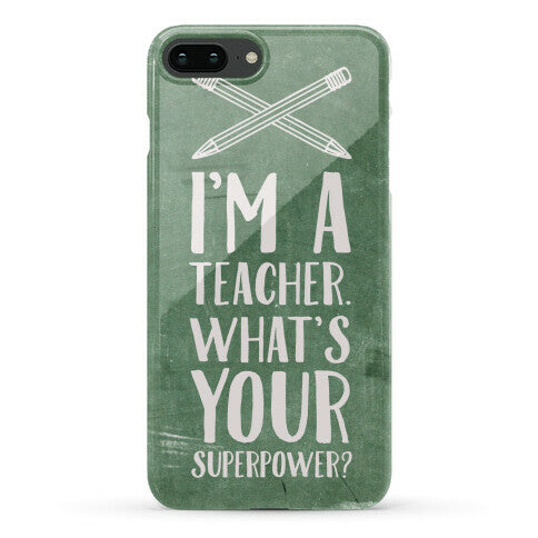 I'm a Teacher. What's Your Superpower? Phone Case