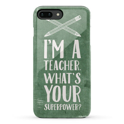 I'm a Teacher. What's Your Superpower? Phone Case