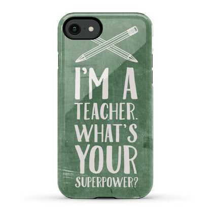 I'm a Teacher. What's Your Superpower? Phone Case