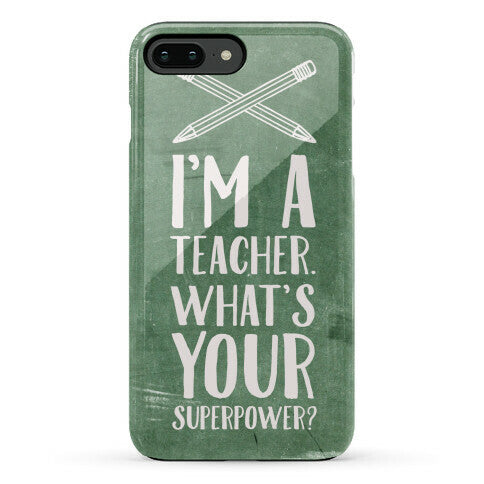 I'm a Teacher. What's Your Superpower? Phone Case