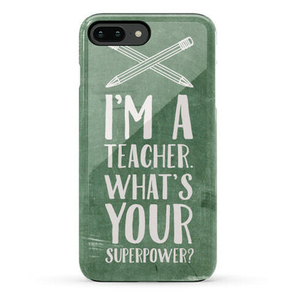I'm a Teacher. What's Your Superpower? Phone Case