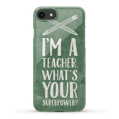 I'm a Teacher. What's Your Superpower? Phone Case