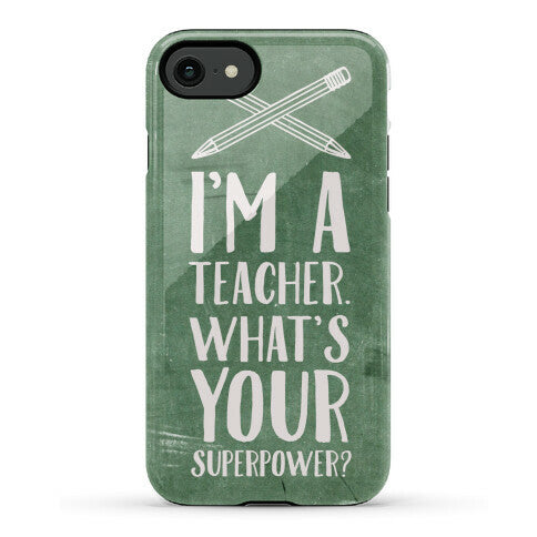 I'm a Teacher. What's Your Superpower? Phone Case
