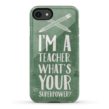 I'm a Teacher. What's Your Superpower? Phone Case