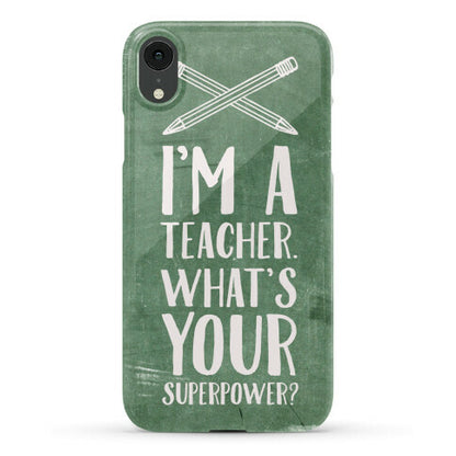 I'm a Teacher. What's Your Superpower? Phone Case