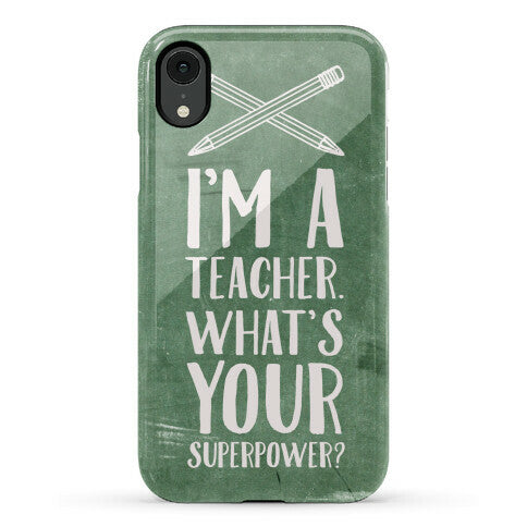 I'm a Teacher. What's Your Superpower? Phone Case