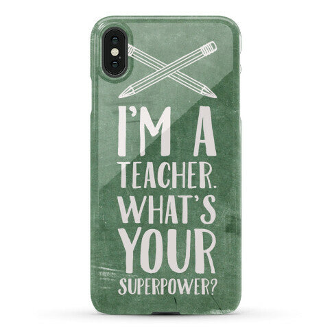 I'm a Teacher. What's Your Superpower? Phone Case