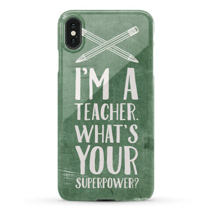 I'm a Teacher. What's Your Superpower? Phone Case