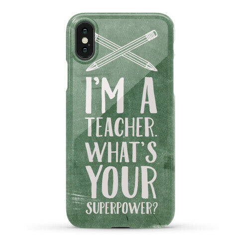 I'm a Teacher. What's Your Superpower? Phone Case