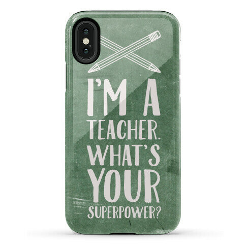 I'm a Teacher. What's Your Superpower? Phone Case