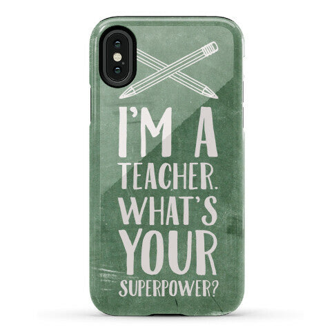 I'm a Teacher. What's Your Superpower? Phone Case