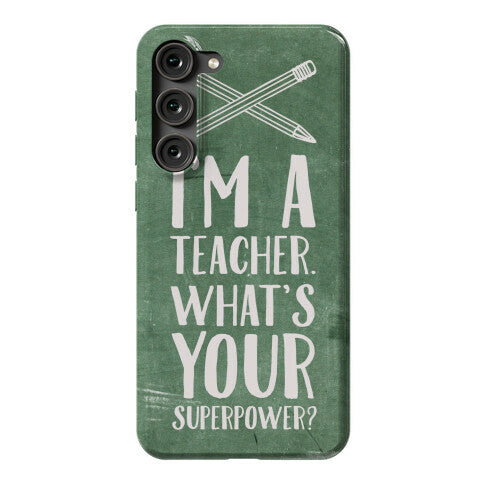 I'm a Teacher. What's Your Superpower? Phone Case