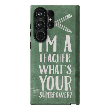 I'm a Teacher. What's Your Superpower? Phone Case