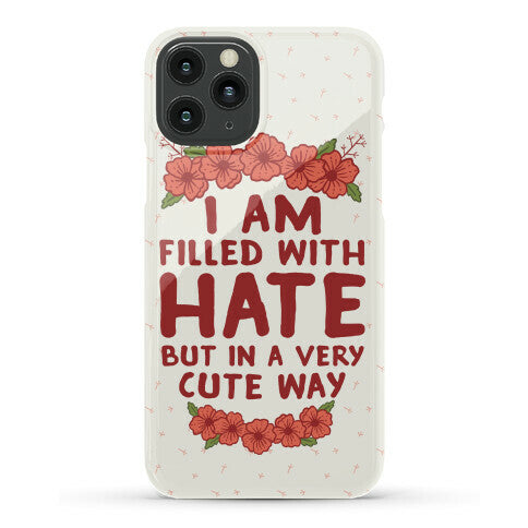 I Am Filled With Hate Phone Case