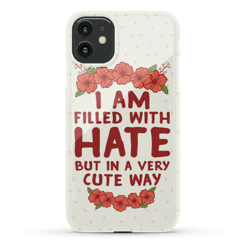 I Am Filled With Hate Phone Case