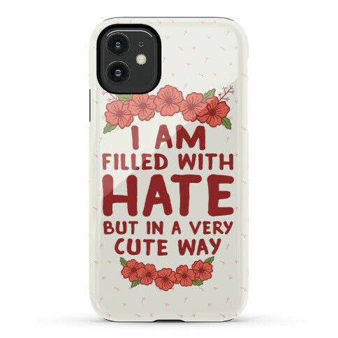 I Am Filled With Hate Phone Case