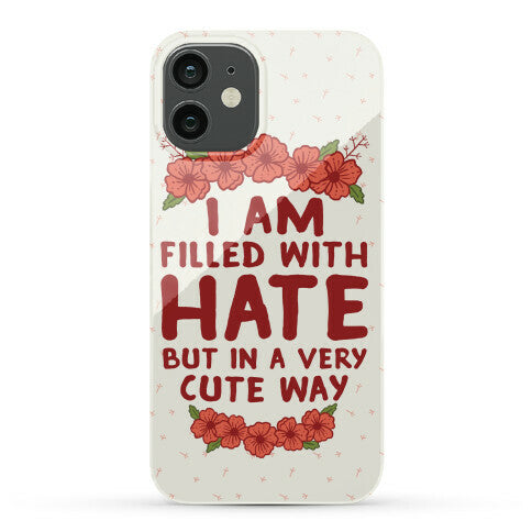 I Am Filled With Hate Phone Case