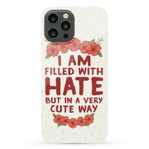 I Am Filled With Hate Phone Case