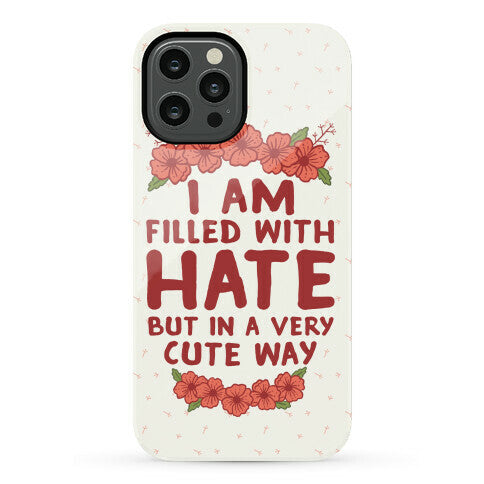 I Am Filled With Hate Phone Case