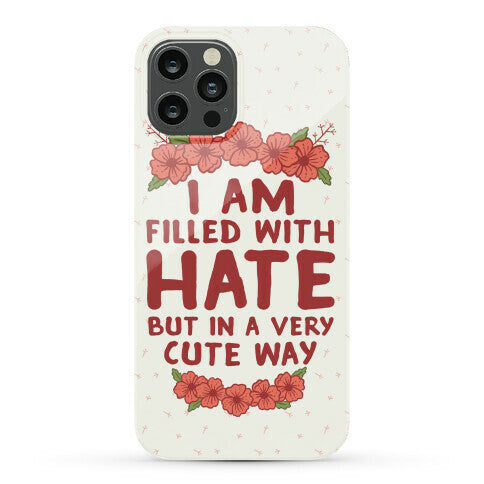 I Am Filled With Hate Phone Case