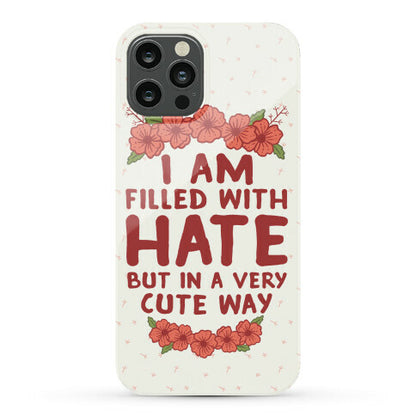 I Am Filled With Hate Phone Case