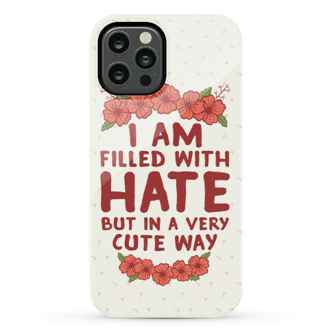 I Am Filled With Hate Phone Case