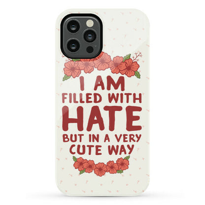 I Am Filled With Hate Phone Case