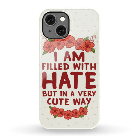I Am Filled With Hate Phone Case