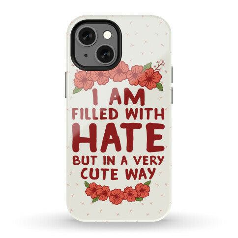 I Am Filled With Hate Phone Case
