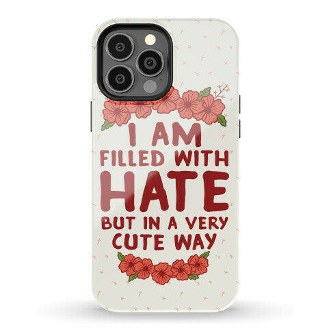 I Am Filled With Hate Phone Case