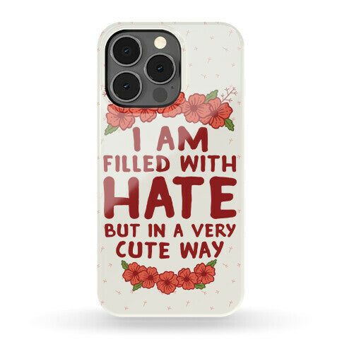 I Am Filled With Hate Phone Case