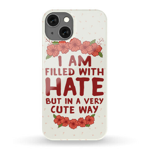 I Am Filled With Hate Phone Case
