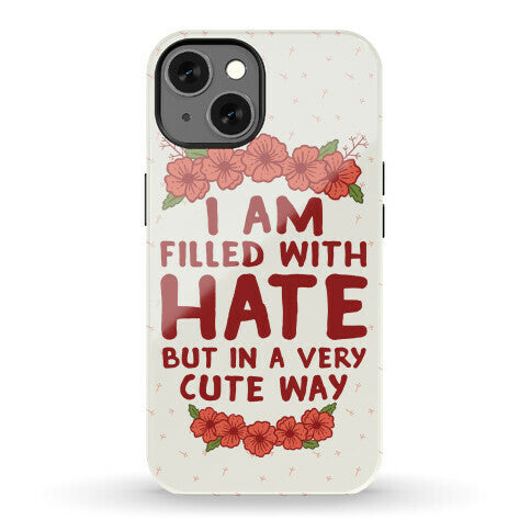 I Am Filled With Hate Phone Case