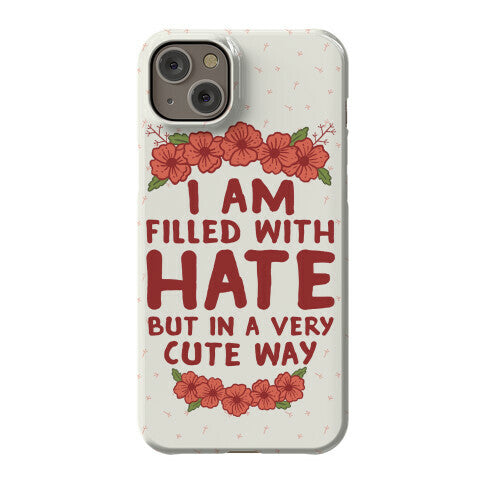 I Am Filled With Hate Phone Case