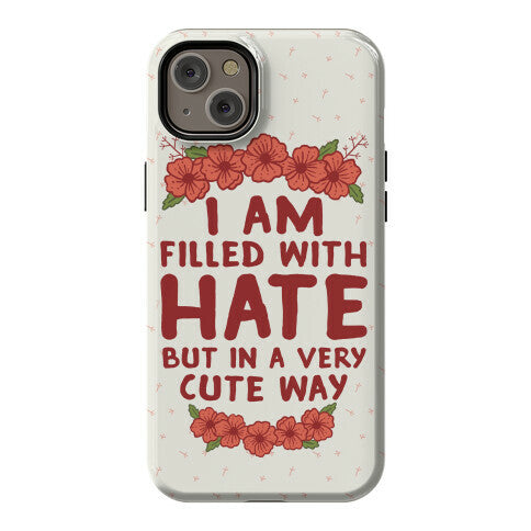 I Am Filled With Hate Phone Case