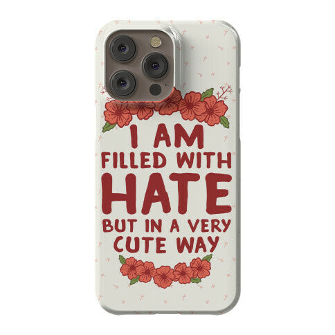 I Am Filled With Hate Phone Case
