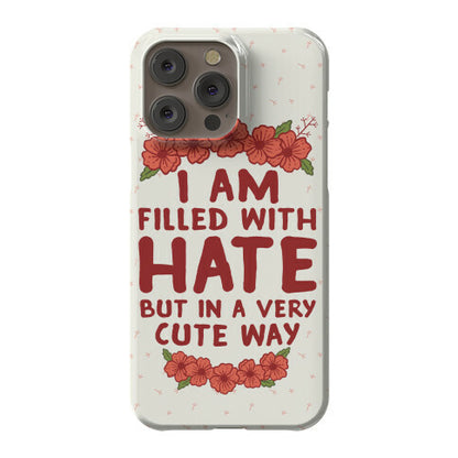 I Am Filled With Hate Phone Case