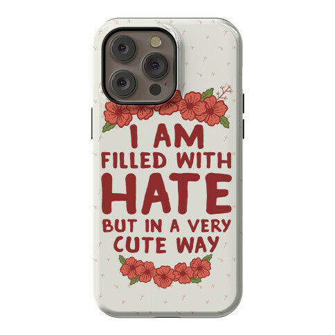 I Am Filled With Hate Phone Case