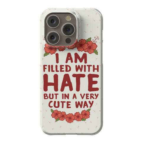 I Am Filled With Hate Phone Case